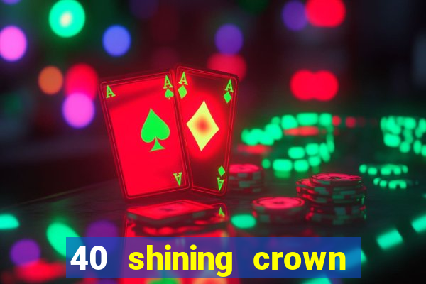 40 shining crown slot recenzie