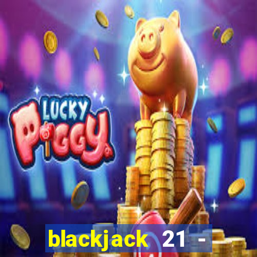 blackjack 21 - casino vegas