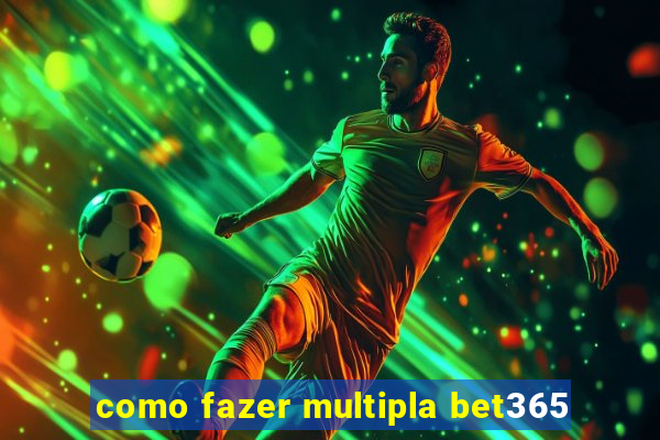 como fazer multipla bet365