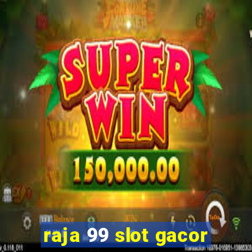 raja 99 slot gacor