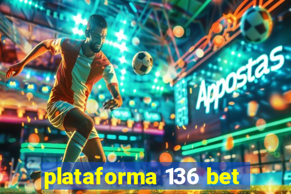 plataforma 136 bet