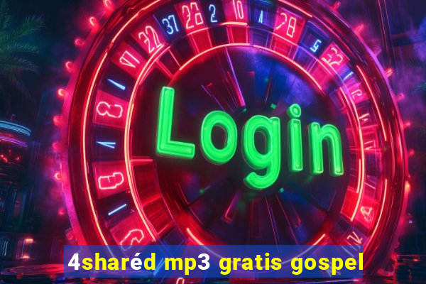 4sharéd mp3 gratis gospel