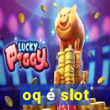 oq é slot