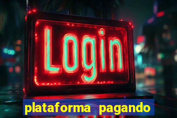 plataforma pagando muito hoje