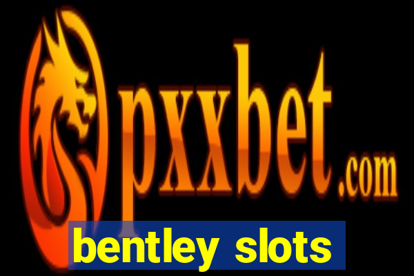 bentley slots