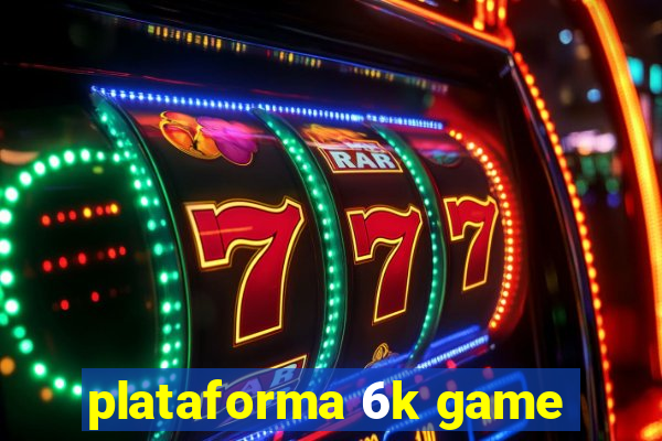 plataforma 6k game