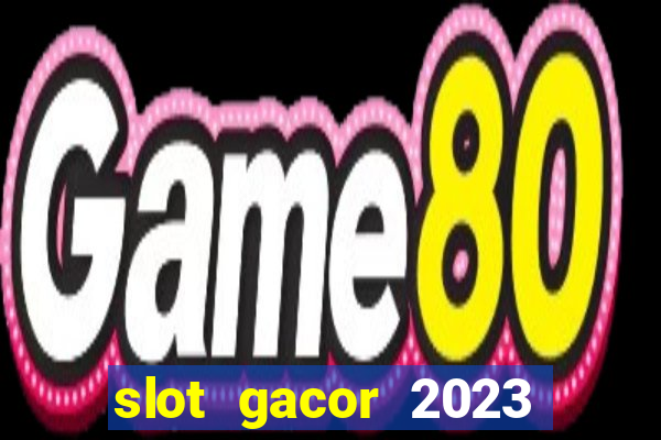 slot gacor 2023 hari ini