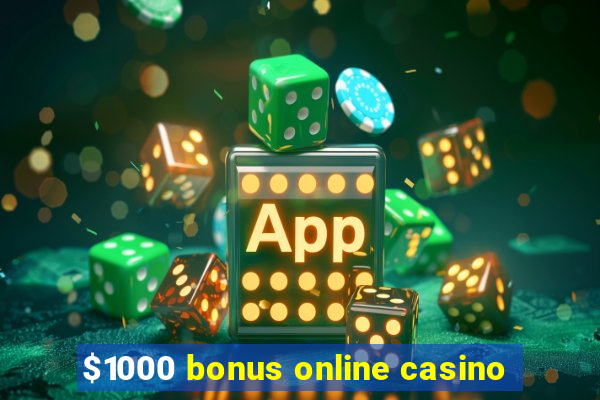 $1000 bonus online casino