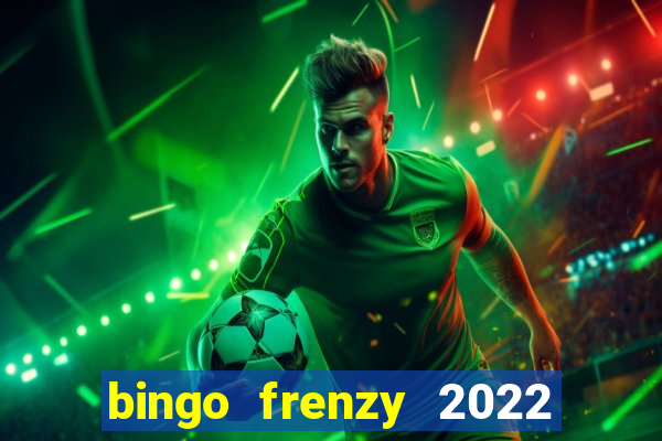 bingo frenzy 2022 free tickets