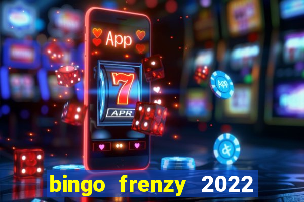 bingo frenzy 2022 free tickets