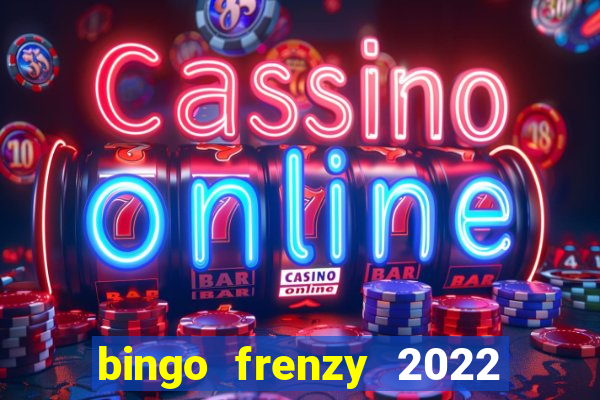 bingo frenzy 2022 free tickets