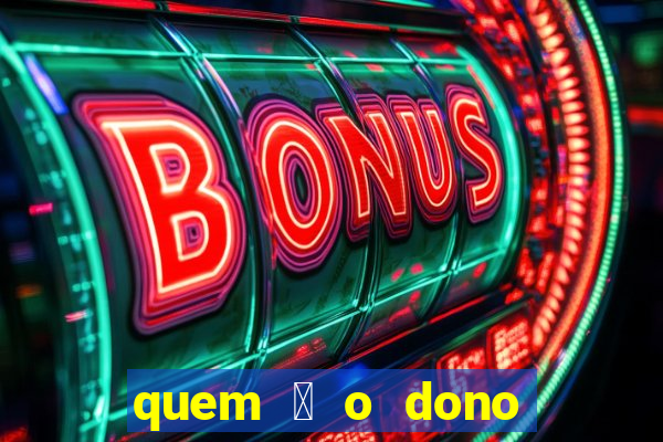 quem 茅 o dono da sportingbet