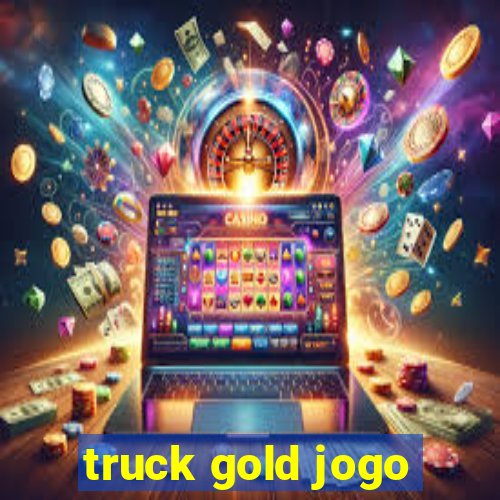 truck gold jogo