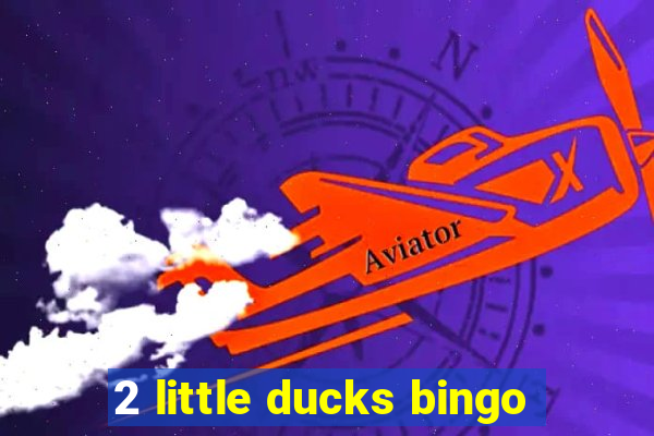 2 little ducks bingo