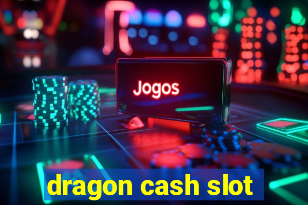 dragon cash slot