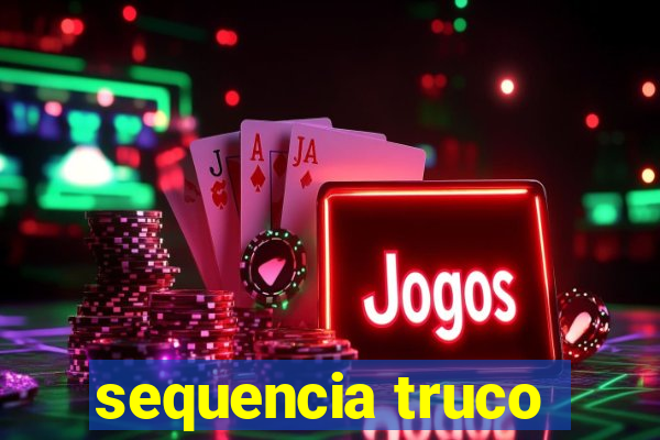 sequencia truco