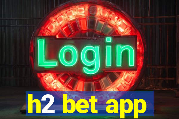 h2 bet app