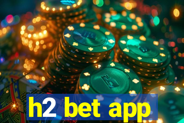 h2 bet app