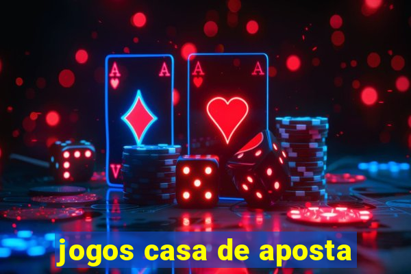 jogos casa de aposta