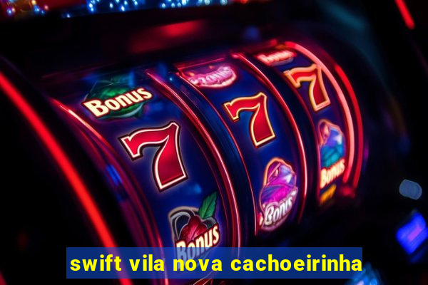 swift vila nova cachoeirinha