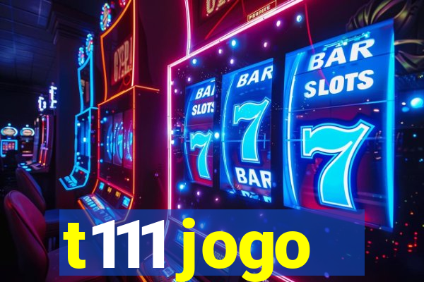 t111 jogo