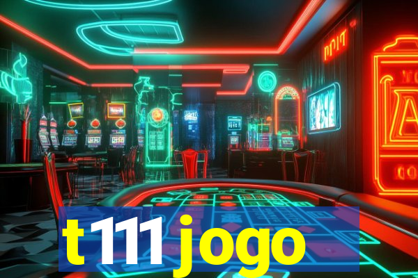 t111 jogo