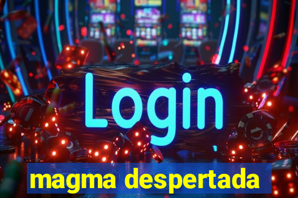 magma despertada