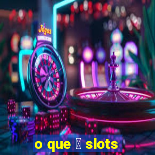 o que 茅 slots