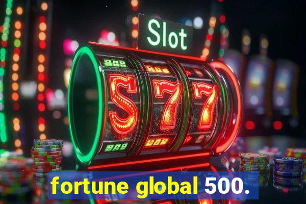 fortune global 500.