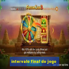 intervalo final do jogo