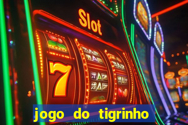 jogo do tigrinho sem depositar