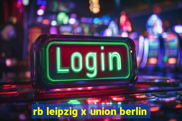 rb leipzig x union berlin