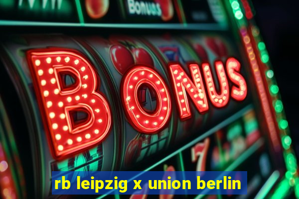 rb leipzig x union berlin