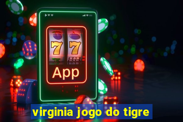 virginia jogo do tigre