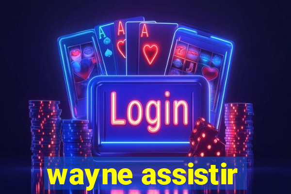 wayne assistir