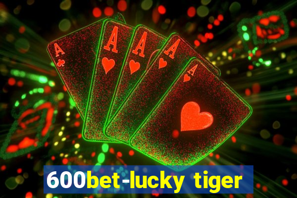 600bet-lucky tiger