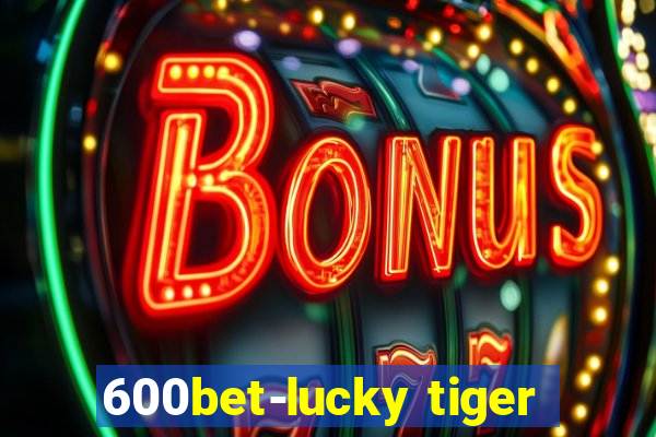 600bet-lucky tiger