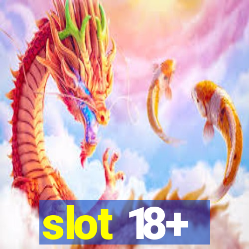 slot 18+