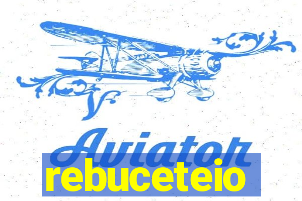 rebuceteio