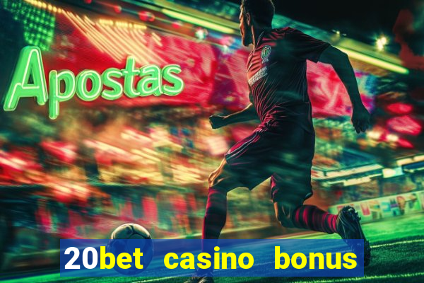 20bet casino bonus bez depozytu