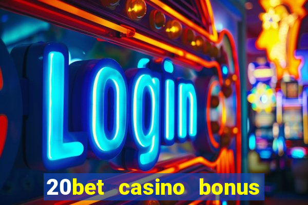 20bet casino bonus bez depozytu