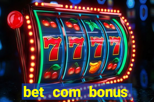 bet com bonus gratis sem deposito