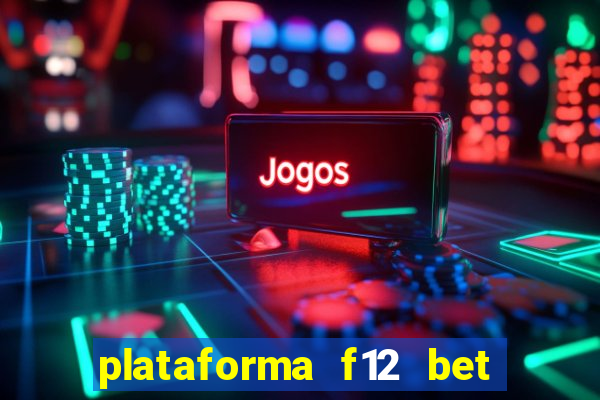 plataforma f12 bet é confiável