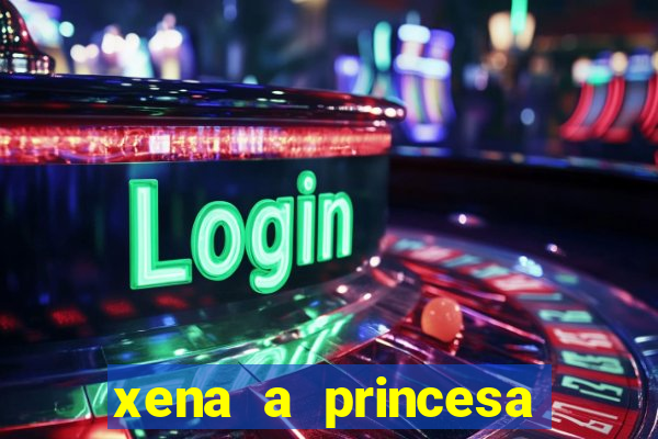 xena a princesa guerreira online