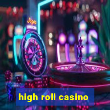 high roll casino