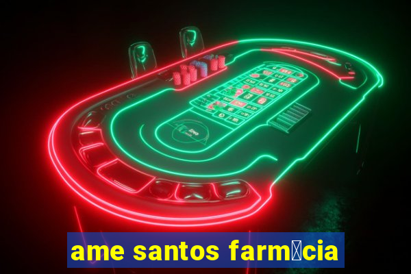 ame santos farm谩cia