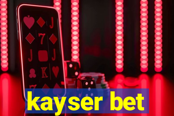 kayser bet