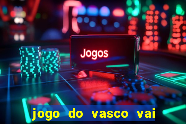 jogo do vasco vai passar na globo