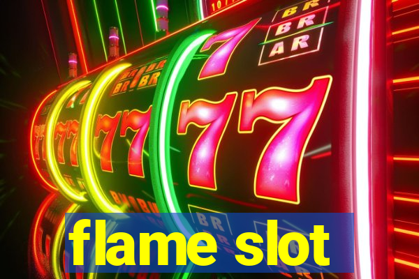 flame slot