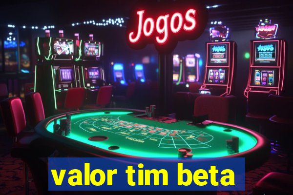 valor tim beta